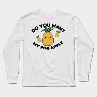 Do you want my Pineapple Long Sleeve T-Shirt